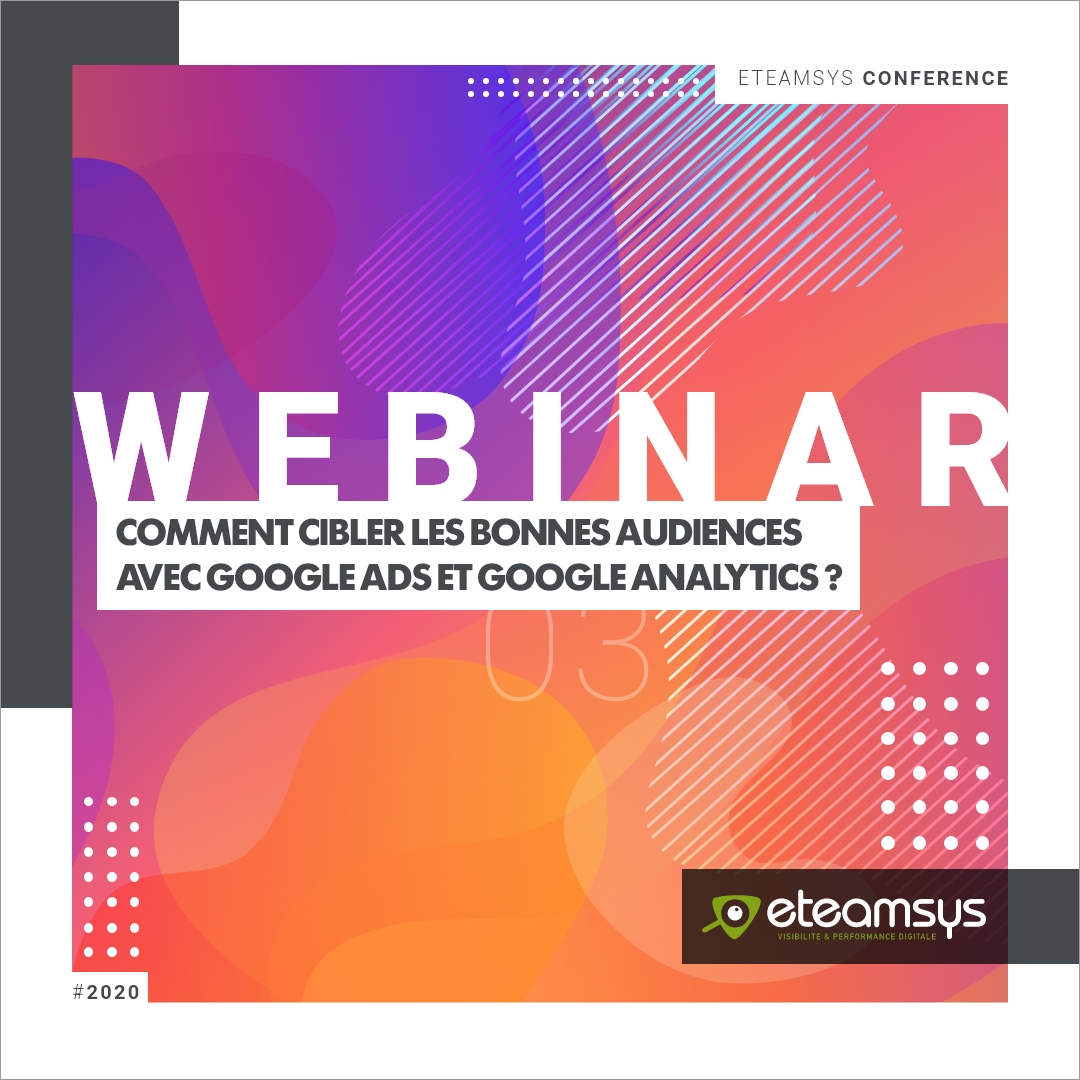 Comment cibler les bonnes audiences avec Google Ads et Google Analytics 