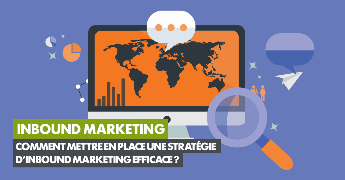 Comment mettre en place une stratégie d’Inbound Marketing efficace ?