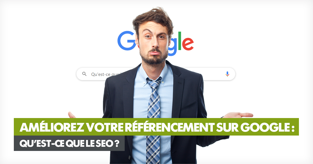 Améliorez votre référencement sur Google : qu’est-ce que le SEO ?