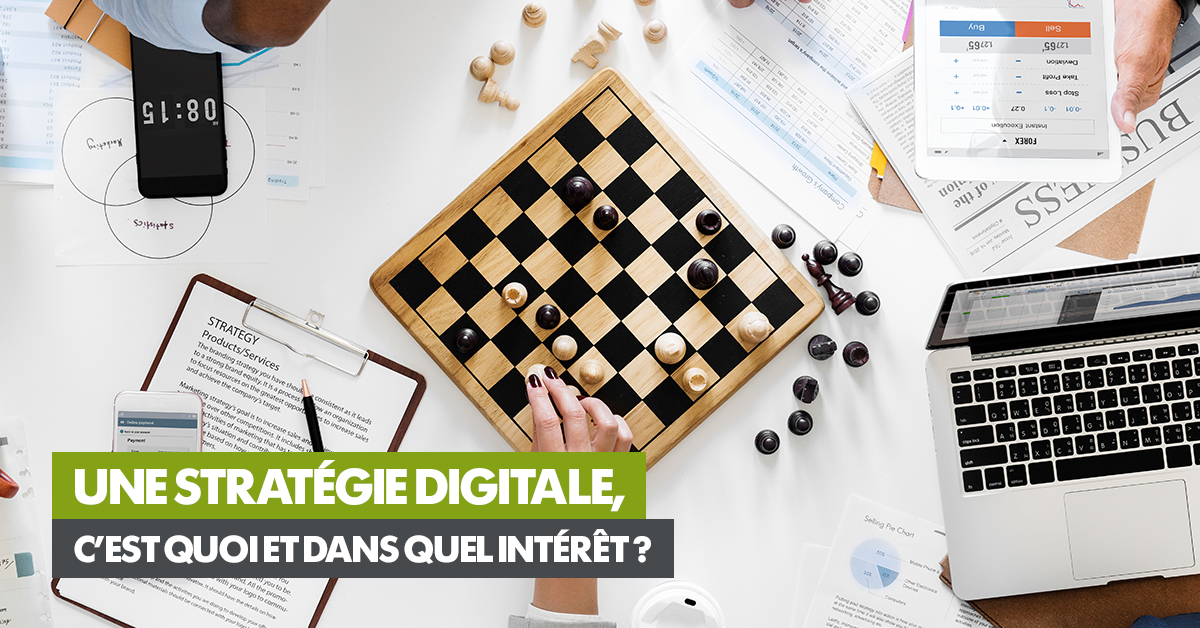 Une stratégie digitale, c’est quoi et dans quel intérêt ? 