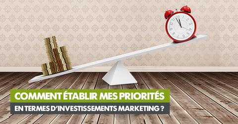 Comment établir mes priorités en termes d’investissements marketing ?