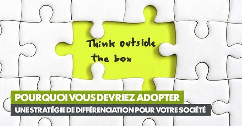 Pourquoi vous devriez adopter une stratégie de différenciation pour votre société 