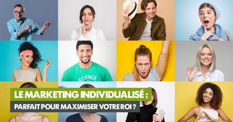 Le marketing individualisé : parfait pour maximiser votre ROI ?