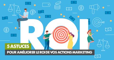 5 astuces pour améliorer le ROI de vos actions marketing