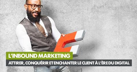 Attirez, convertissez et enchantez vos clients avec l’Inbound Marketing