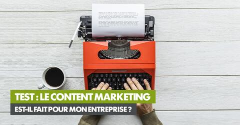 Test : le content marketing est-il fait pour mon entreprise ?