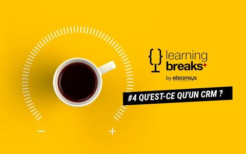 Learning break #4 : Qu'est-ce qu'un CRM ?