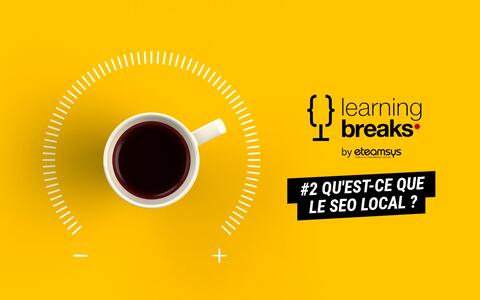 Learning break #2 : Qu'est-ce que le SEO Local ?