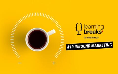 Learning break #10 : Qu'est-ce que l'inbound marketing ?