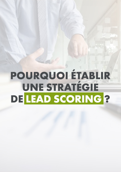 Pourquoi établir une stratégie de lead scoring ?